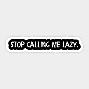 Stop calling me lazy Sticker